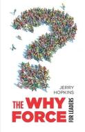 The Why Force for Leaders di Jerry Hopkins edito da LIGHTNING SOURCE INC