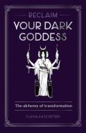 Reclaim Your Dark Goddess di Flavia Kate Peters edito da Rockpool Publishing