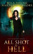 All Shot To Hell di Mila Young, Harper A. Brooks edito da Tarean Marketing