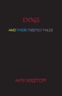 Dogs and Their Twisted Tales di Amy Kristoff edito da Deer Run Press