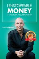 Unstoppable Money: A Little Book About Big Money di Duane Marino edito da BOOKLOCKER.COM INC