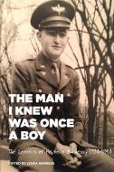 The Man I Knew Was Once A Boy: The Letters of Herbert Barness, 1938 - 1948 di Lynda Barness edito da LIGHTNING SOURCE INC