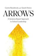 Arrows: A Systems-Based Approach to School Leadership: A Systems-Based Approach to School Leadership: a Systems-Based Approach di Carrie Rosebrock, Sarah Henry edito da LIGHTNING SOURCE INC