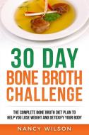 30 Day Bone Broth Challenge di Wilson Nancy edito da Platinum Press LLC