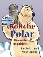 Boliche Polar: Un cuento sin palabras di Karl Beckstrand edito da BOOKBABY