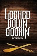 Locked Down Cookin' di Freebird Publishers, Calvin Brown edito da STORM KING PROD