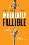 INHERENTLY FALLIBLE: LIFE LESSONS FROM A di SHAWN JANES edito da LIGHTNING SOURCE UK LTD