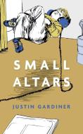 Small Altars di Justin Gardiner edito da Tupelo Press