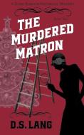 The Murdered Matron di D. S. Lang edito da D.S. Lang