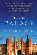 The Palace: From the Tudors to the Windsors, 500 Years of British History at Hampton Court di Gareth Russell edito da ATRIA