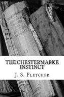 The Chestermarke Instinct di J. S. Fletcher edito da Createspace Independent Publishing Platform