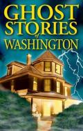 Ghost Stories Of Washington di Barbara Smith edito da Ghost House Books