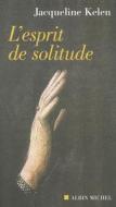 Esprit de Solitude (L') di Jacqueline Kelen edito da Albin Michel