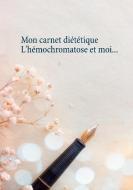 Mon carnet diététique : l'hémochromatose et moi... di Cédric Menard edito da Books on Demand