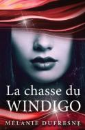 La Chasse Du Windigo di Dufresne Melanie Dufresne edito da Melanie Dufresne