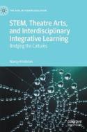 STEM, Theatre Arts, And Interdisciplinary Integrative Learning di Nancy Kindelan edito da Springer International Publishing AG