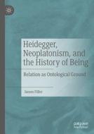 Heidegger, Neoplatonism, and the History of Being di James Filler edito da Springer Nature Switzerland