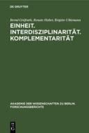 Einheit. Interdisziplinarität. Komplementarität di Bernd Gräfrath, Renate Huber, Brigitte Uhlemann edito da De Gruyter