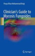 Clinician's Guide to Mycosis Fungoides di Pooya Khan Mohammad Beigi edito da Springer International Publishing