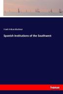 Spanish Institutions of the Southwest di Frank Wilson Blackmar edito da hansebooks