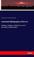 Annotated bibliography of fine art: di George Iles, Henry Edward Krehbiel, Russell Sturgis edito da hansebooks