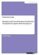 Biological and Non-Biological Synthesized Nanoparticles against Bacterial Species di Pankaj Kumar Tyagi edito da GRIN Verlag