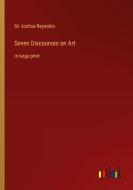Seven Discourses on Art di Joshua Reynolds edito da Outlook Verlag