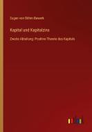 Kapital und Kapitalzins di Eugen von Böhm-Bawerk edito da Outlook Verlag