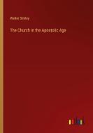 The Church in the Apostolic Age di Walter Shirley edito da Outlook Verlag
