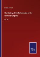 The History of the Reformation of the Church of England di Gilbert Burnet edito da Salzwasser-Verlag