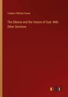 The Silence and the Voices of God. With Other Sermons di Frederic William Farrar edito da Outlook Verlag
