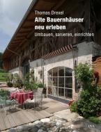Alte Bauernhäuser neu erleben di Thomas Drexel edito da DVA Dt.Verlags-Anstalt