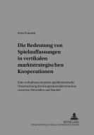 Die Bedeutung von Spielauffassungen in vertikalen marktstrategischen Kooperationen di Sven Franzen edito da Lang, Peter GmbH