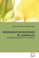 REGENERATION RESPONSE OF GLADIOLUS di IDREES AHMAD NASIR edito da VDM Verlag