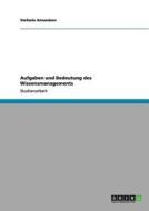 Aufgaben und Bedeutung des Wissensmanagements di Stefanie Amundsen edito da GRIN Publishing
