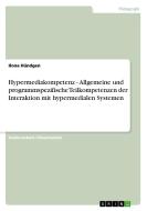 Hypermediakompetenz - Allgemeine und programmspezifische Teilkompetenzen der Interaktion mit hypermedialen Systemen di Ilona Hündgen edito da GRIN Verlag