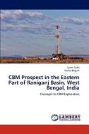 Concepts to Coal Bed Methane Exploration in Parts of India di Sumit Saha, Nafisa Begum edito da LAP Lambert Academic Publishing