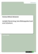 Adolph Diesterweg. Sein Bildungsideal und sein Scheitern di Christian-Wilhelm Wehebrink edito da GRIN Publishing