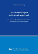 Die Gewerbsmäßigkeit als Strafschärfungsgrund di Charlotte Drachenberg edito da Cuvillier Verlag