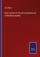 Some Account of The Life and Opinions of a Fifth-Monarchy-Man di John Rogers edito da Salzwasser-Verlag