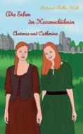 Die Erben der Hexenschülerin: Antonia und Catherine di Rotraud Falke-Held edito da Books on Demand