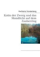 Kotto Der Zwerg Und Das Mondlicht Auf Dem Zauberring di Karlheinz Vonderberg edito da Books on Demand