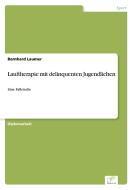 Lauftherapie mit delinquenten Jugendlichen di Bernhard Laumer edito da Diplom.de
