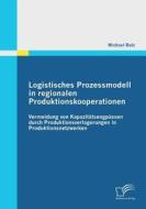 Logistisches Prozessmodell in regionalen Produktionskooperationen di Michael Bolz edito da Diplomica Verlag