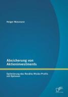 Absicherung von Aktieninvestments: Optimierung des Rendite/Risiko-Profils mit Optionen di Holger Niesmann edito da Diplomica Verlag