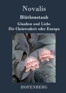 Blüthenstaub / Glauben und Liebe / Die Christenheit oder Europa di Novalis edito da Hofenberg