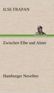 Zwischen Elbe und Alster di Ilse Frapan edito da TREDITION CLASSICS