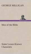 Men of the Bible Some Lesser-Known Characters di George Milligan edito da TREDITION CLASSICS