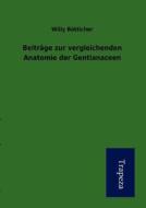 Beitr GE Zur Vergleichenden Anatomie Der Gentianaceen di Willy B. Tticher edito da Trapeza