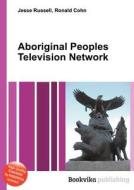 Aboriginal Peoples Television Network di Jesse Russell, Ronald Cohn edito da Book On Demand Ltd.